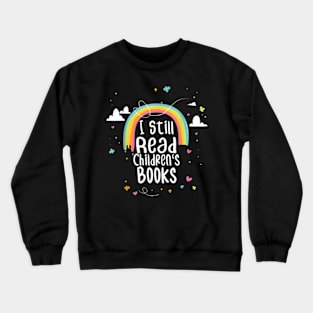 I Still Read Children'S Books School Teacher Nerd Librarian Crewneck Sweatshirt